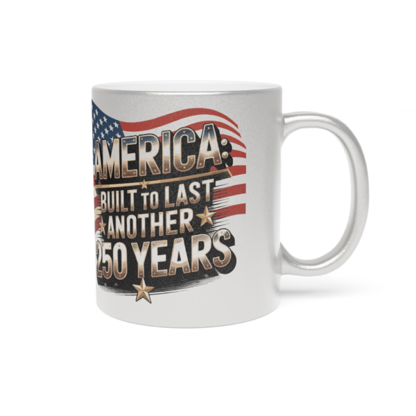 America: Built to Last Another 250 Years – Patriotic Metallic Mug