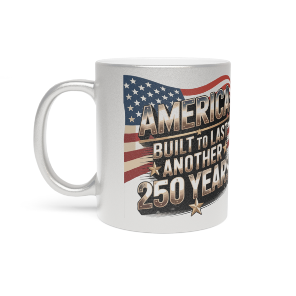 America: Built to Last Another 250 Years – Patriotic Metallic Mug
