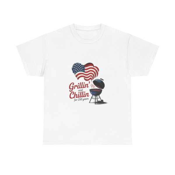 Grillin’ and Chillin’ – 250 Years - Heavy Cotton Tee ~ Perfect for BBQ Lovers