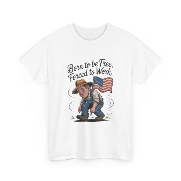 10808545588166197646_2048.webp A white t-shirt featuring a cartoon graphic of a man in overalls and a hat, carrying an American flag, with the words "Born to be Free, Forced to Work" above him.