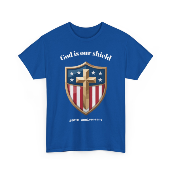 2581496055265442132_2048.webp Blue t-shirt with a patriotic shield design featuring a cross, stars, and red stripes. The text 'God is our shield' is printed above the shield and '250th Anniversary' is printed below the shield.