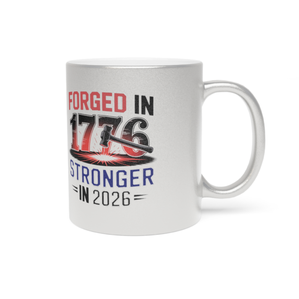 4088540486863127276_2048.webp Forged in 1776, Stronger in 2026 - Patriotic Metallic Mug