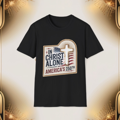 In Christ Alone Unisex T-Shirt - 250th America Celebration Tee