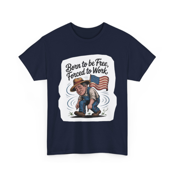8588147044603414171_2048.webp Navy t-shirt displaying a cartoon illustration of a farmer with a US flag and the text "Born to be Free, Forced to Work".