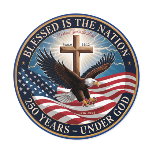 Round Vinyl Sticker — "Blessed Is The Nation: 250 Years — Under God" Patriotic Eagle with Cross (Psalm 33:12)