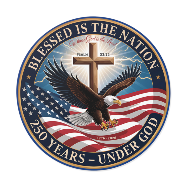 11284833968517505425_2048.webp Round Vinyl Sticker — "Blessed Is The Nation: 250 Years — Under God" Patriotic Eagle with Cross (Psalm 33:12)