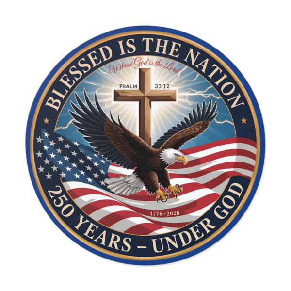 12479873029875992836_2048.webp Round Vinyl Sticker — "Blessed Is The Nation: 250 Years — Under God" Patriotic Eagle with Cross (Psalm 33:12)