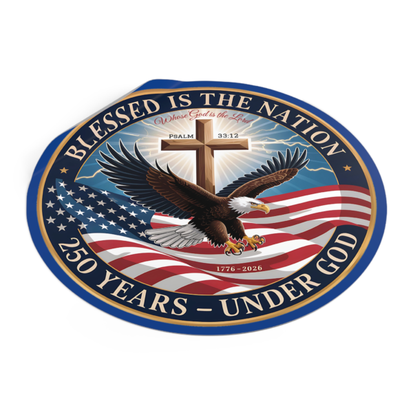 7911923269523931254_2048.webp Round Vinyl Sticker — "Blessed Is The Nation: 250 Years — Under God" Patriotic Eagle with Cross (Psalm 33:12)